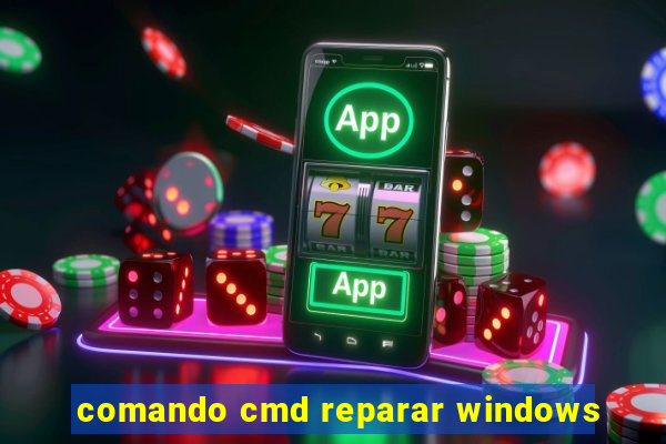 comando cmd reparar windows